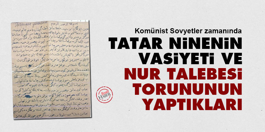 Tatar ninenin vasiyeti ve Nur talebesi torununun yaptıkları