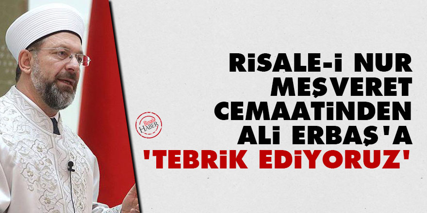 Risale-i Nur Meşveret Cemaatinden Ali Erbaş'a: Sizi tebrik ediyoruz