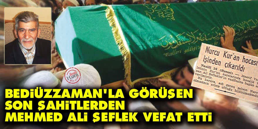 Bediüzzaman’la görüşen Son Şahitlerden Mehmed Ali Şeflek vefat etti
