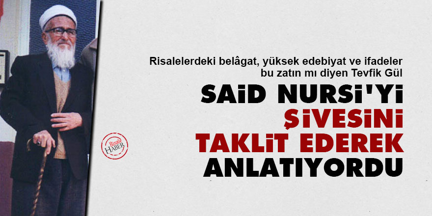 Said Nursi'yi, şivesini taklit ederek anlatıyordu