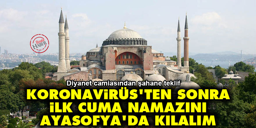 Koronavirüs'ten sonra ilk Cuma namazını Ayasofya'da kılalım