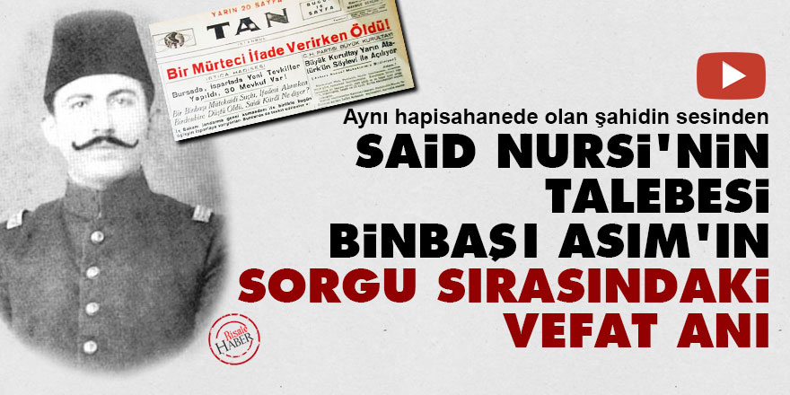 Said Nursi'nin talebesi Binbaşı Asım'ın sorgu sırasındaki vefat anı