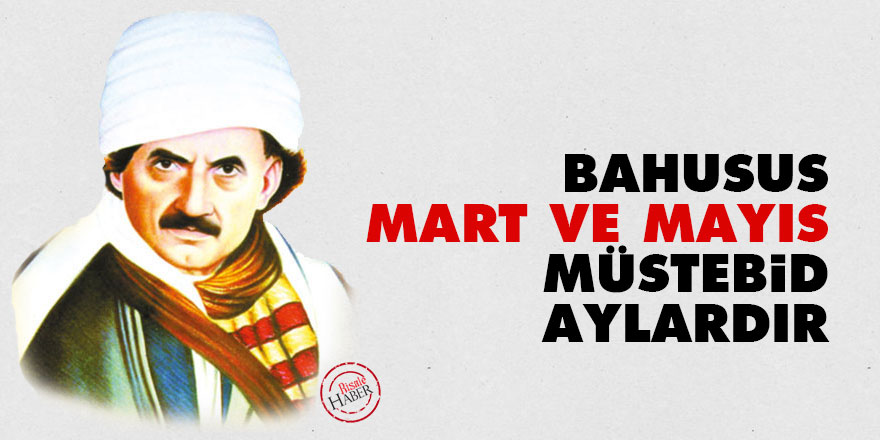 Bahusus Mart ve Mayıs müstebid aylardır