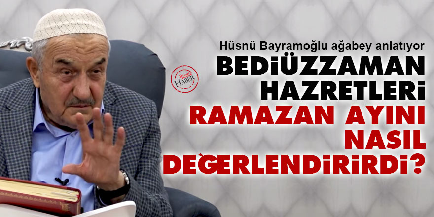 Bediüzzaman Hazretleri Ramazanı nasıl değerlendirirdi?