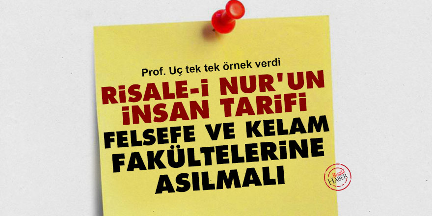 Risale-i Nur'un insan tarifi felsefe ve kelam fakültelerine asılmalı