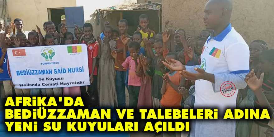 Afrika'da Bediüzzaman ve talebeleri adına yeni su kuyuları açıldı