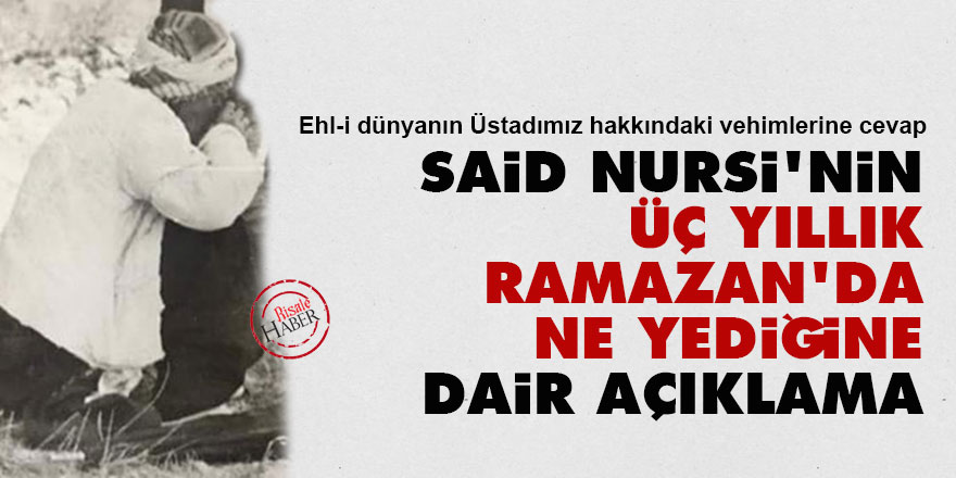 Said Nursi'nin üç yıllık Ramazan'da ne yediğine dair açıklama