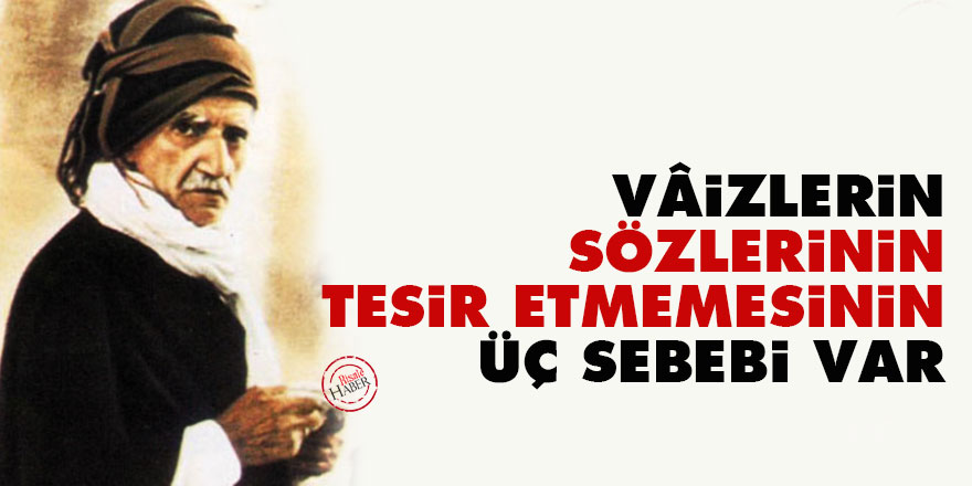 Bediüzzaman: Vâizlerin sözlerinin tesir etmemesinin üç sebebi var