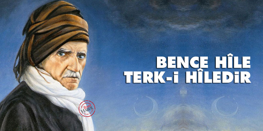 Bediüzzaman: Bence hîle, terk-i hîledir
