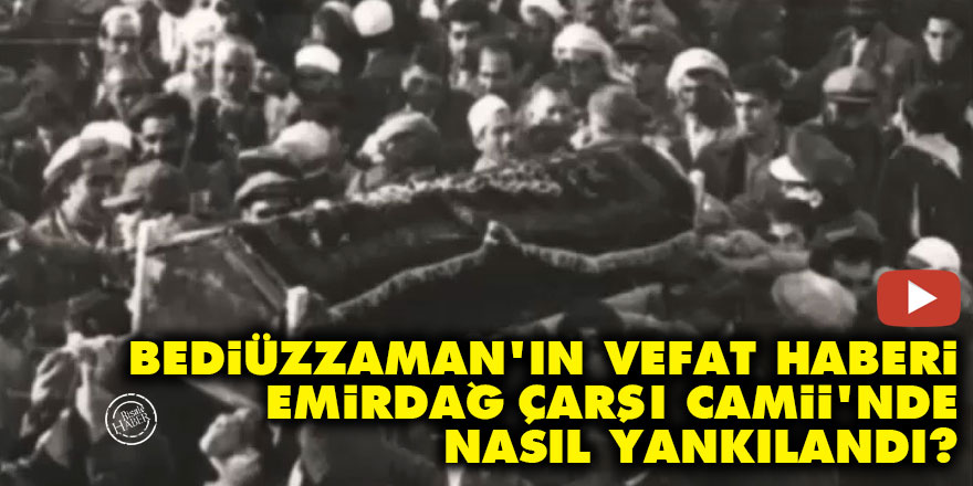 Bediüzzaman'ın vefat haberi Emirdağ Çarşı Camii'nde nasıl yankılandı?