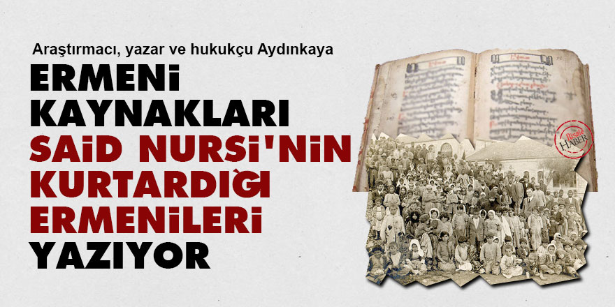 Ermeni kaynakları, Said Nursi’nin kurtardığı Ermenileri yazıyor