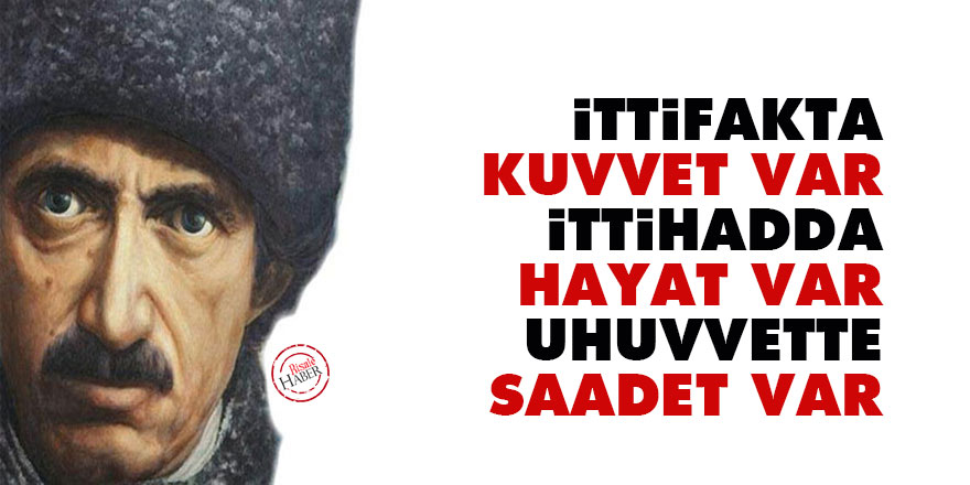 İttifakta kuvvet var, ittihadda hayat var, uhuvvette saadet var