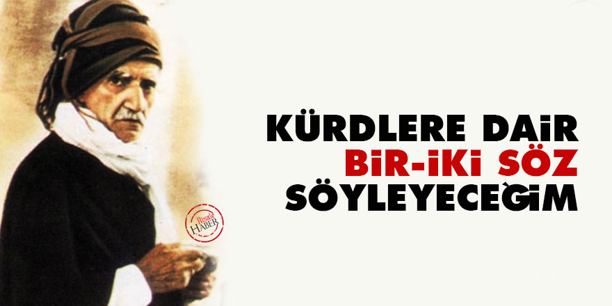 Bediüzzaman: Kürdlere dair bir-iki söz söyleyeceğim