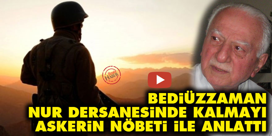 Bediüzzaman, nur dersanesinde kalmayı askerin nöbeti ile anlattı