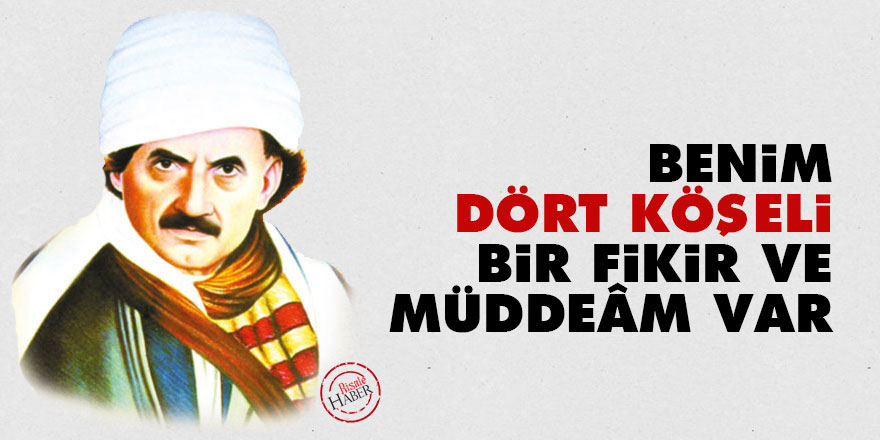 Bediüzzaman: Benim dört köşeli bir fikir ve müddeâm var