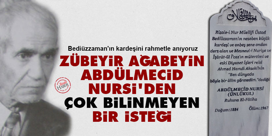 Zübeyir ağabeyin Abdülmecid Nursi'den çok bilinmeyen bir isteği