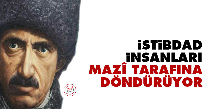 Bediüzzaman: İstibdad, insanları mazî tarafına döndürüyor