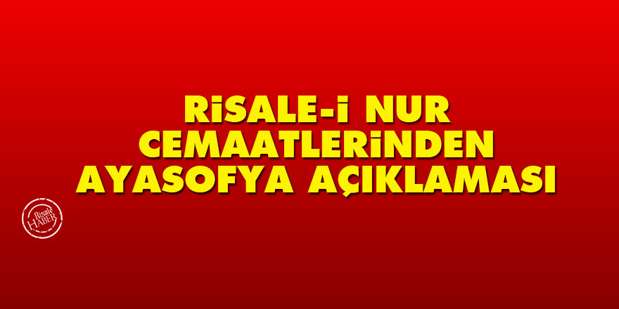 Risale-i Nur cemaatlerinden Ayasofya açıklaması