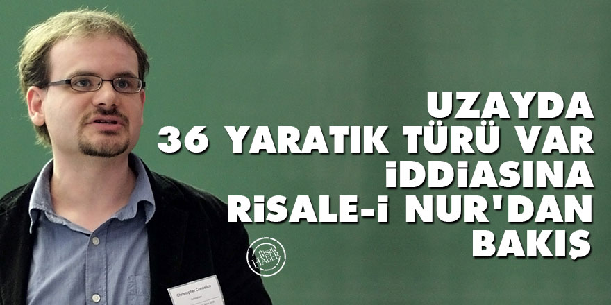 'Uzayda 36 yaratık türü var' iddiasına Risale-i Nur'dan bakış