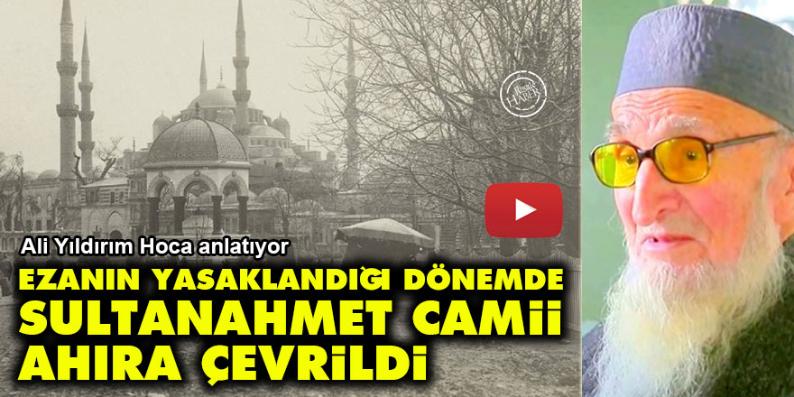 Ezanın yasaklandığı dönemde Sultanahmet Camii de ahıra çevrildi