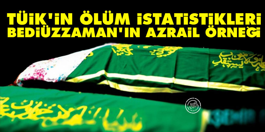 TÜİK'in ölüm istatistikleri ve Bediüzzaman'ın Azrail örneği