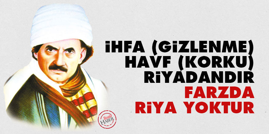 Bediüzzaman: İhfa (gizlenme), havf (korku) riyadandır, farzda riya yoktur