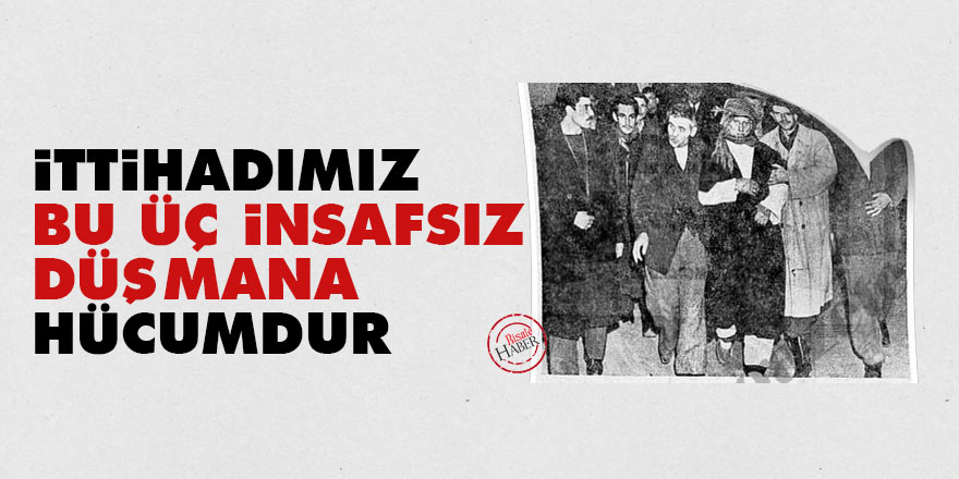 Bediüzzaman: İttihadımız bu üç insafsız düşmana hücumdur