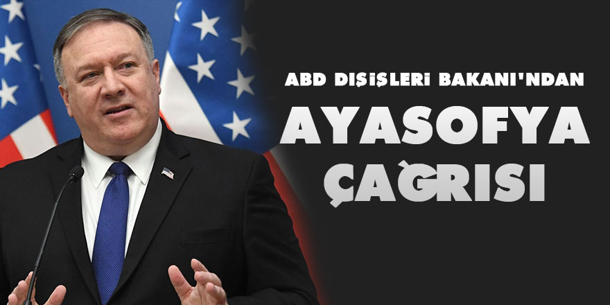 ABD Dışişleri Bakanı'ndan Ayasofya hakkında küstah çağrı