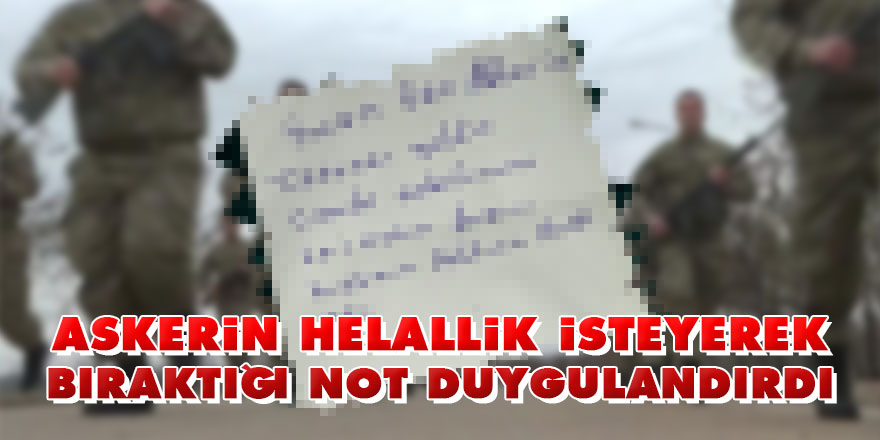 Tokatlı asker not bıraktı: "helallik" isteği görenleri duygulandırdı