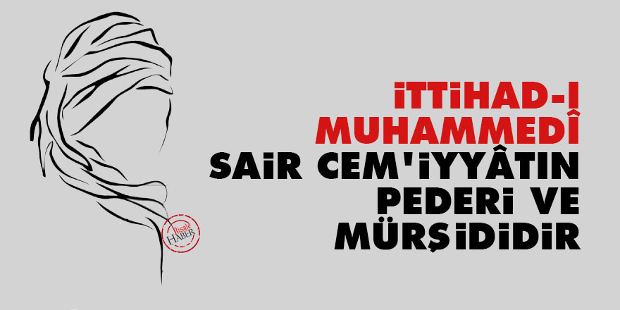 Bediüzzaman: İttihad-ı Muhammedî, sair cem'iyyâtın pederi ve mürşididir