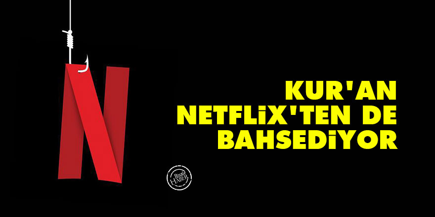 Kur'an Netflix'ten de bahsediyor