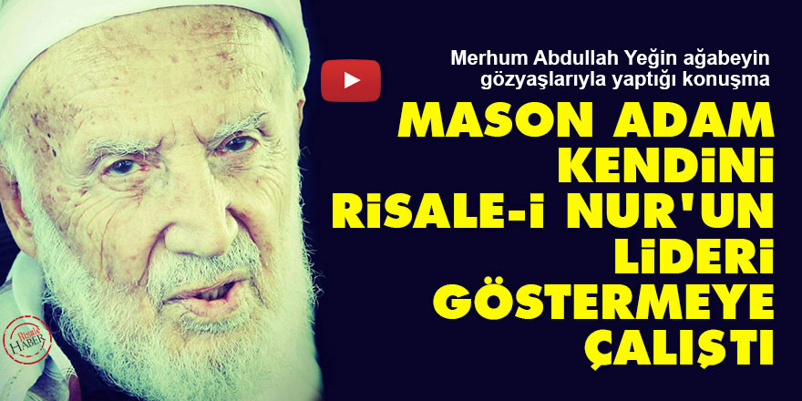 Mason adam kendini Risale-i Nur'un lideri göstermeye çalıştı
