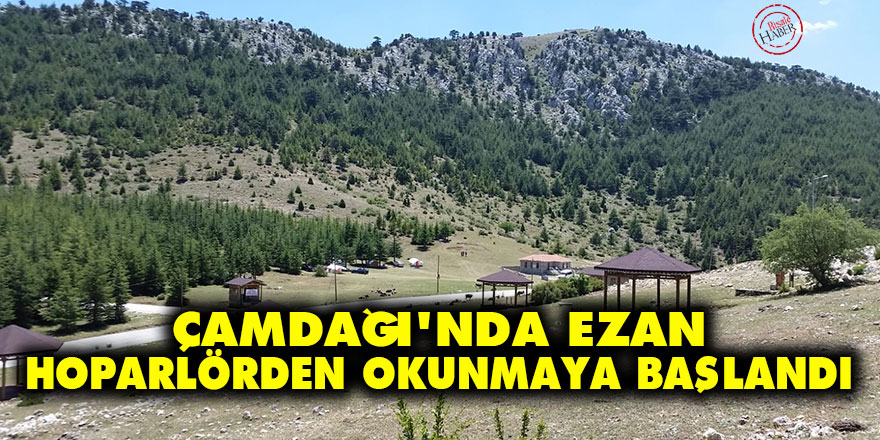 Çamdağı'nda ezan hoparlörden okunmaya başlandı