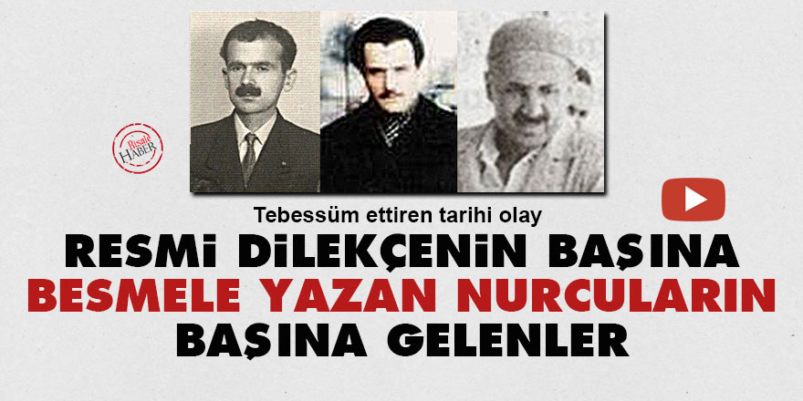 Resmi dilekçenin başına Besmele yazan Nurcuların başına gelenler