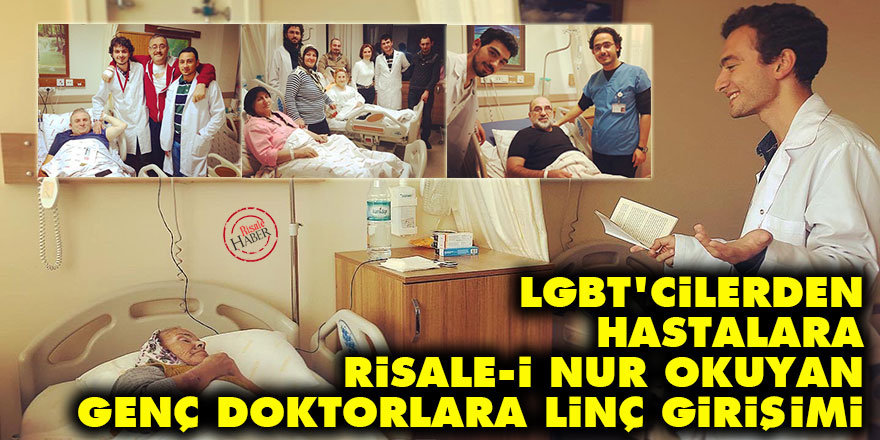 LGBT'cilerden, hastalara Risale-i Nur okuyan genç doktorlara linç girişimi