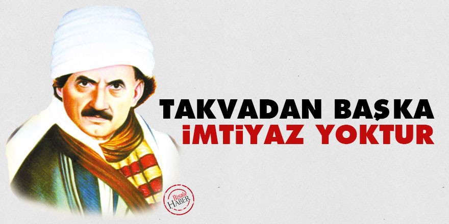 Bediüzzaman: Takvadan başka imtiyaz yoktur