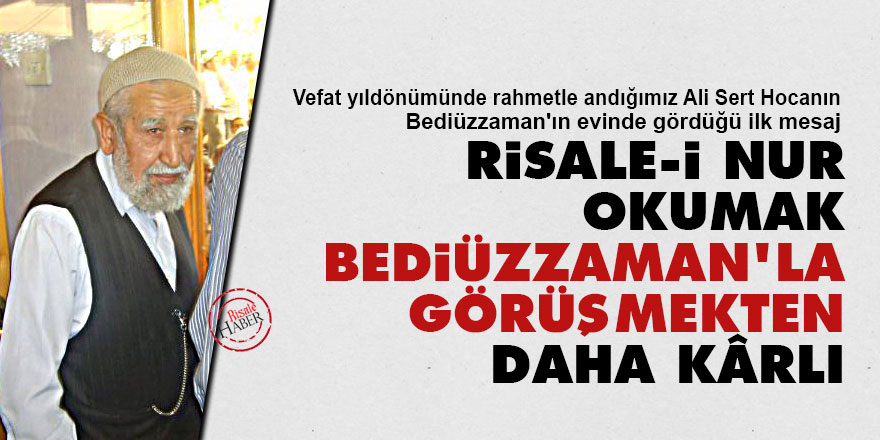 Bediüzzaman'ın evinde gördüğü ilk mesaj: Risale-i Nur okumak benimle görüşmekten daha kârlı
