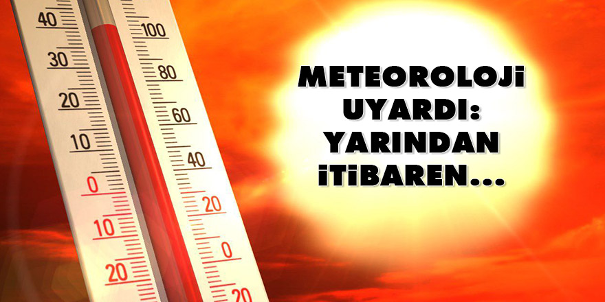 Meteoroloji uyardı: Yarından itibaren...