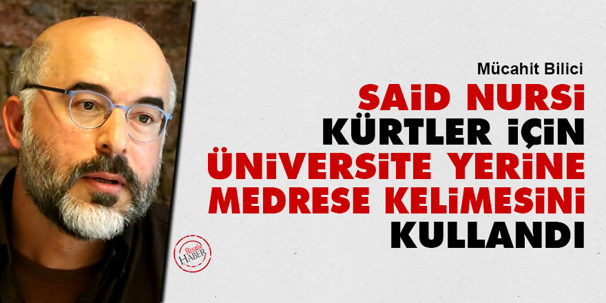 Said Nursi, Kürtler için üniversite yerine medrese kelimesini kullandı