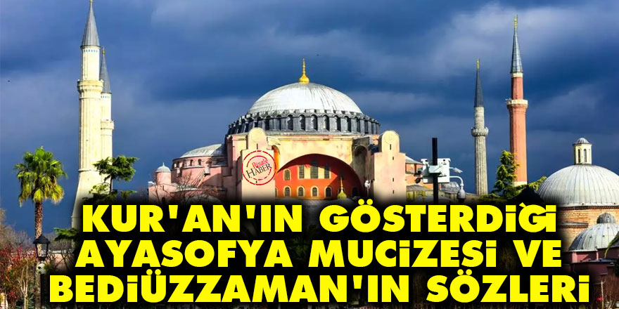 Kur'an'ın gösterdiği Ayasofya mucizesi ve Bediüzzaman'ın sözleri