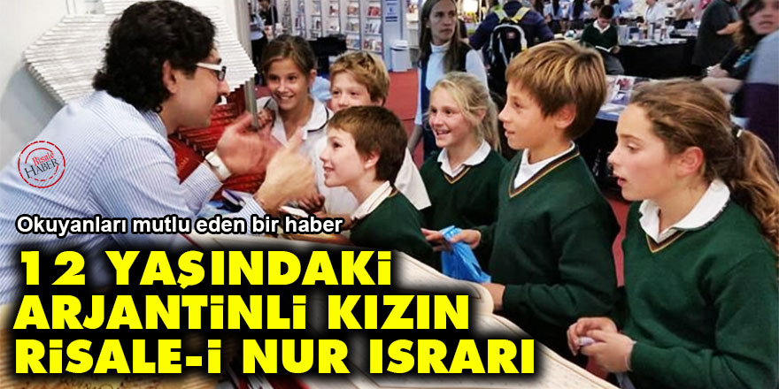 12 yaşındaki Arjantinli kız öğrencinin Risale-i Nur ısrarı