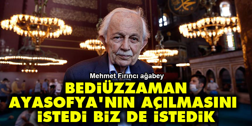 Bediüzzaman Menderes’ten Ayasofya'nın açılmasını istedi biz de istedik