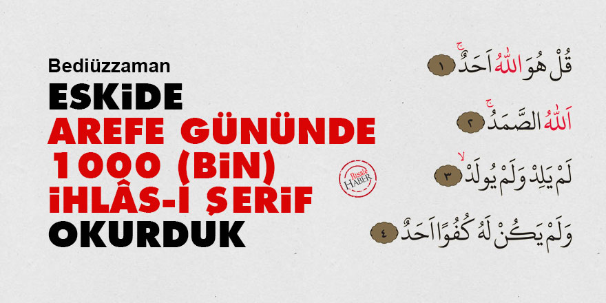 Bediüzzaman: Eskide arefe gününde bin İhlâs-ı Şerif okurduk