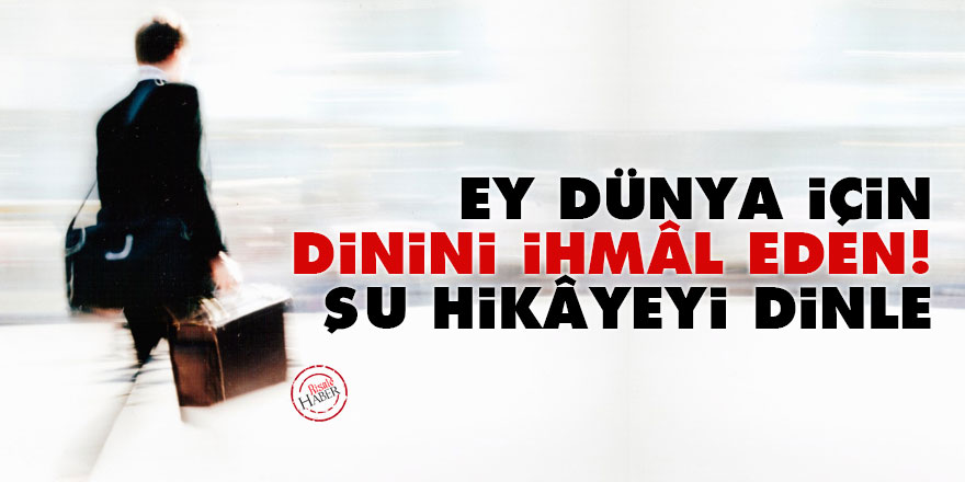 Bediüzzaman: Ey dünya için dinini ihmâl eden! Şu temsilî bir hikâyeyi dinle