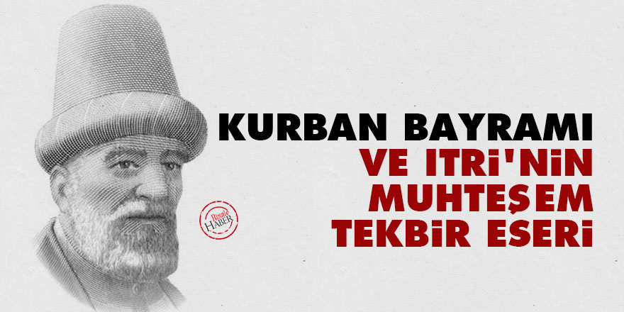 Kurban bayramı ve Itri’nin muhteşem Tekbir eseri
