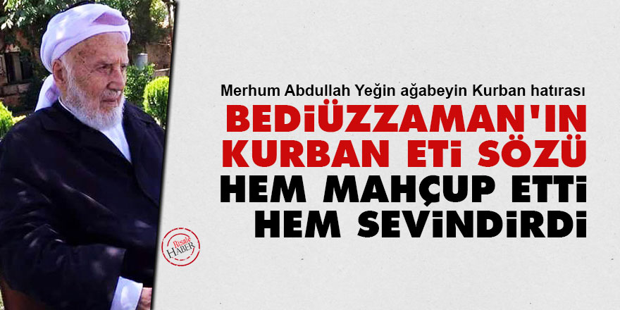 Bediüzzaman'ın kurban eti sözü hem mahçup etti, hem sevindirdi