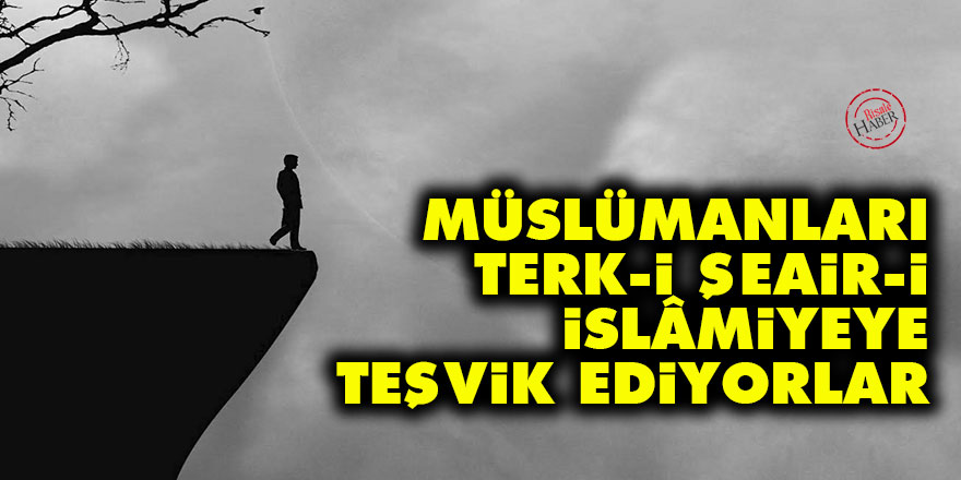 Bediüzzaman: Müslümanları, terk-i şeair-i İslâmiyeye teşvik ediyorlar
