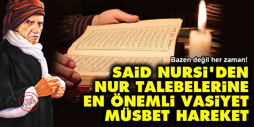 Said Nursi'den Nur talebelerine en önemli vasiyet: Müsbet Hareket