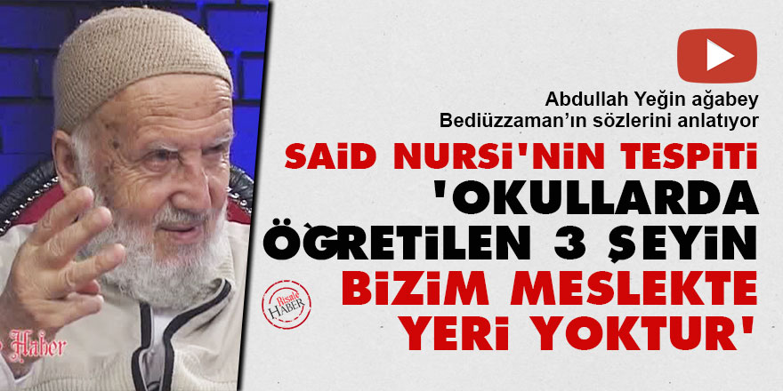 Said Nursi: Okullarda öğretilen 3 şeyin bizim meslekte yeri yoktur