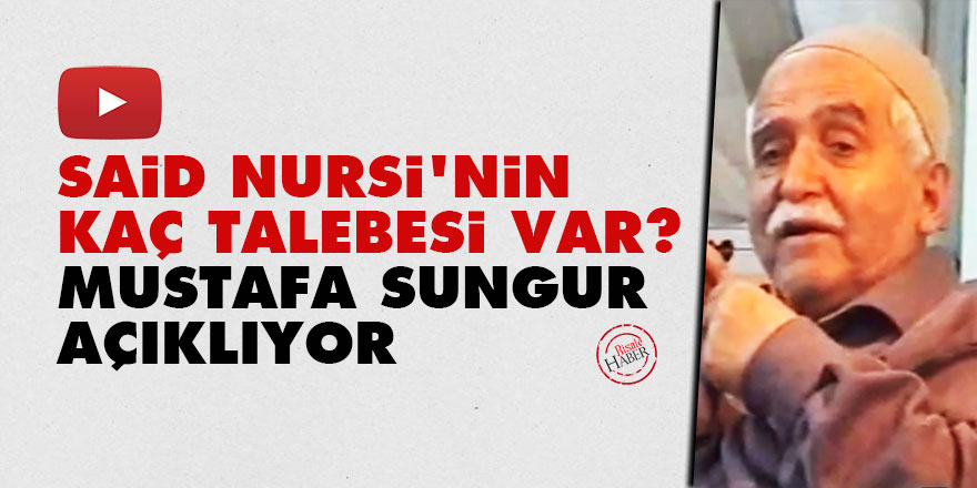 Said Nursi'nin kaç talebesi var? Mustafa Sungur açıklıyor